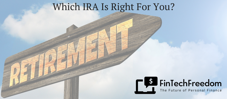 Which IRA Is Right For You? | FinTechFreedom
