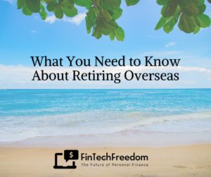 What You Need to Know About Retiring Overseas FinTech Freedom